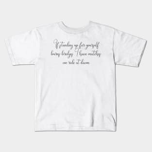 If Standing Up for Yourself Burns Bridges, I Have Matches. We Ride at Dawn. Kids T-Shirt